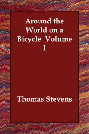 Around the World on a Bicycle Volume I de Thomas Stevens