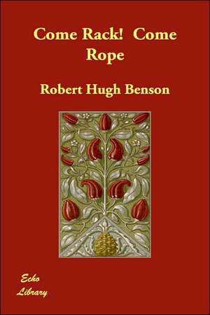 Come Rack! Come Rope de Robert Hugh Benson