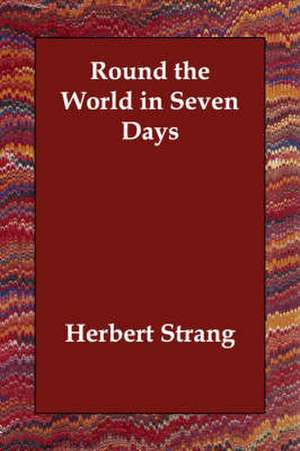 Round the World in Seven Days de Herbert Strang