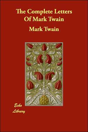 The Complete Letters of Mark Twain de Mark Twain