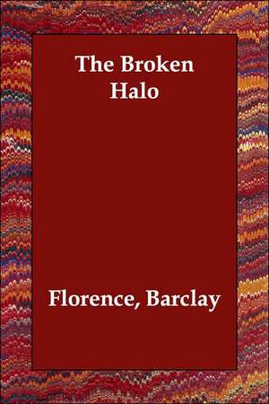 The Broken Halo de Florence Barclay