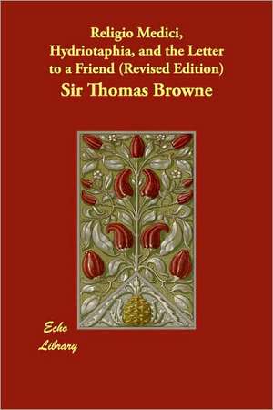 Religio Medici, Hydriotaphia, and the Letter to a Friend de Thomas Browne