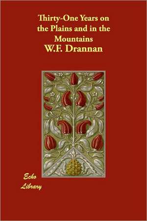 Thirty-One Years on the Plains and in the Mountains de W.F. Drannan