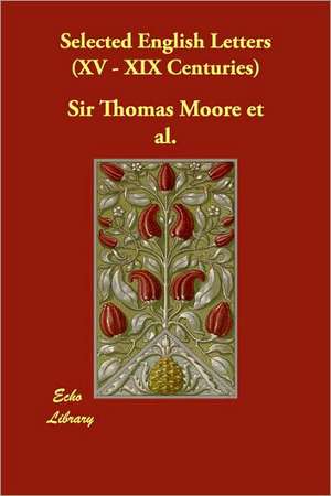 Selected English Letters (XV - XIX Centuries) de Thomas Moore