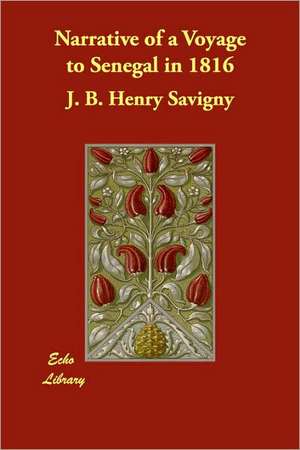 Narrative of a Voyage to Senegal in 1816 de J. B. Henry Savigny