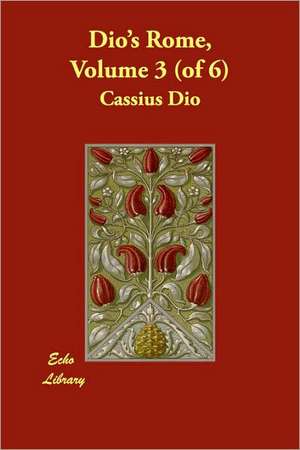 Dio's Rome, Volume 3 (of 6) de Cassius Dio