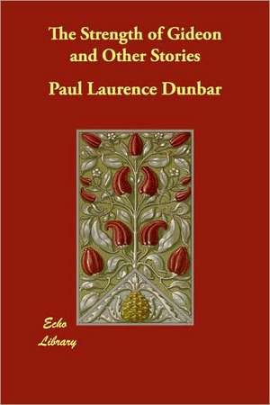 The Strength of Gideon and Other Stories de Paul Laurence Dunbar