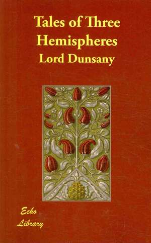 Tales of Three Hemispheres de Lord Dunsany