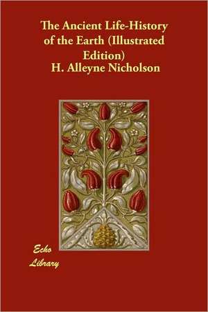 The Ancient Life-History of the Earth (Illustrated Edition) de H. Alleyne Nicholson