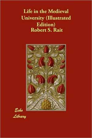 Life in the Medieval University (Illustrated Edition) de Robert S. Rait