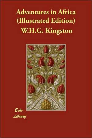 Adventures in Africa (Illustrated Edition) de W. H. G. Kingston