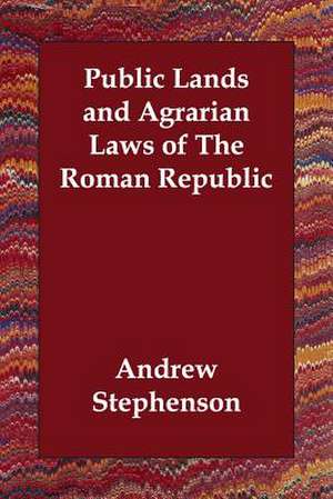 Public Lands and Agrarian Laws of the Roman Republic de Andrew Stephenson