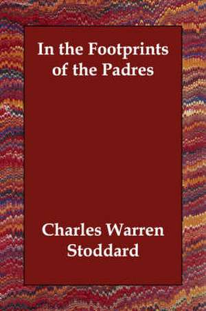 In the Footprints of the Padres de Charles Warren Stoddard