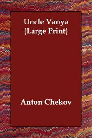 Uncle Vanya de Anton Pavlovich Chekhov