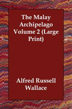 The Malay Archipelago Volume 2 de Alfred Russell Wallace