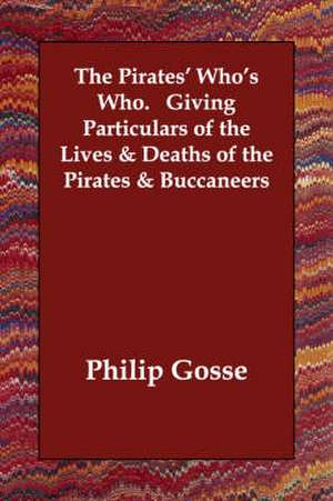 The Pirates' Who's Who. Giving Particulars of the Lives & Deaths of the Pirates & Buccaneers de Philip Gosse