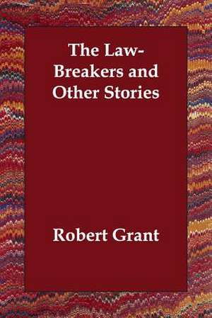 The Law-Breakers and Other Stories de Robert Grant