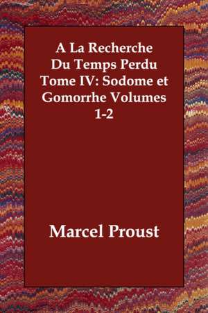 a la Recherche Du Temps Perdu Tome IV: Sodome Et Gomorrhe Volumes 1-2 de Marcel Proust