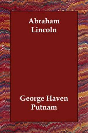 Abraham Lincoln de George Haven Putnam