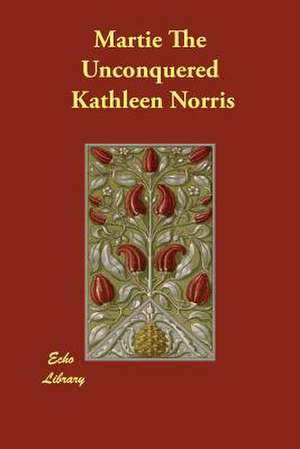 Martie the Unconquered de Kathleen Norris