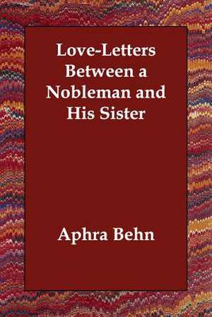 Love-Letters Between a Nobleman and His Sister de Aphra Behn