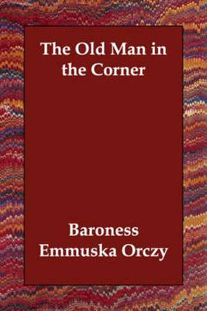 The Old Man in the Corner de Baroness Orczy, Emmuska