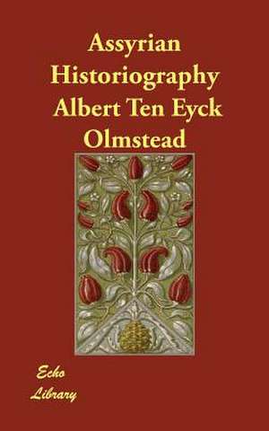 Assyrian Historiography de Olmstead, Albert Ten Eyck