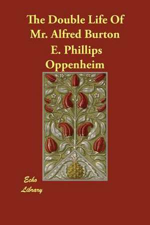 The Double Life of Mr. Alfred Burton de E. Phillips Oppenheim