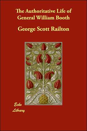 The Authoritative Life of General William Booth de George Scott Railton