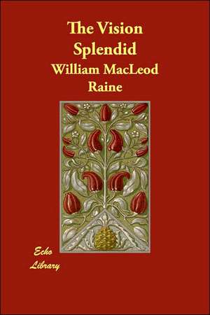 The Vision Splendid de William MacLeod Raine