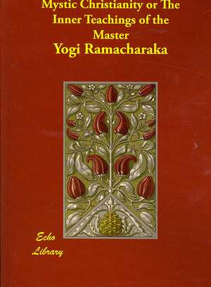 Mystic Christianity or the Inner Teachings of the Master de Ramacharaka Yogi