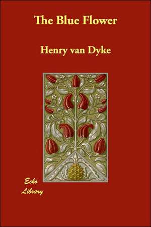 The Blue Flower de Henry Van Dyke