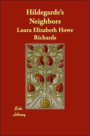 Hildegarde's Neighbors de Laura Elizabeth Howe Richards