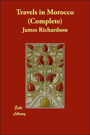 Travels in Morocco (Complete) de James Richardson