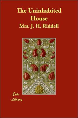 The Uninhabited House de Mrs. J. H. Riddell