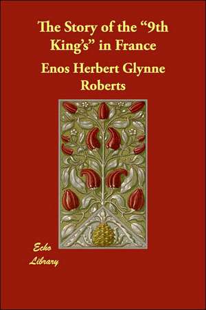 The Story of the 9th King's in France de Enos Herbert Glynne Roberts