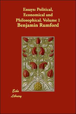 Essays: Political, Economical and Philosophical. Volume 1 de Benjamin Rumford