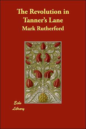 The Revolution in Tanner's Lane de Mark Rutherford