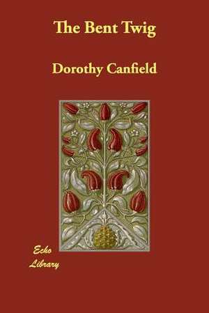 The Bent Twig de Dorothy Canfield