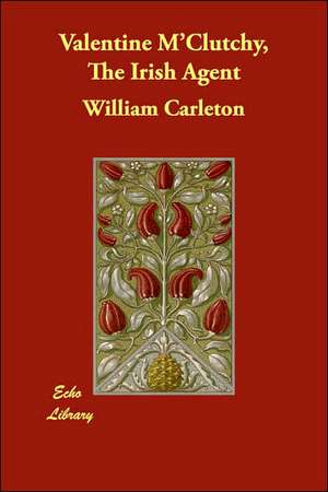 Valentine M'Clutchy, The Irish Agent de William Carleton