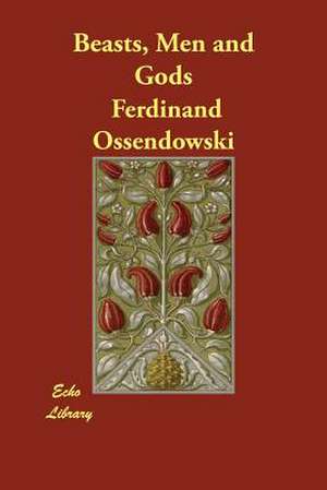 Beasts, Men and Gods de Ferdinand Ossendowski