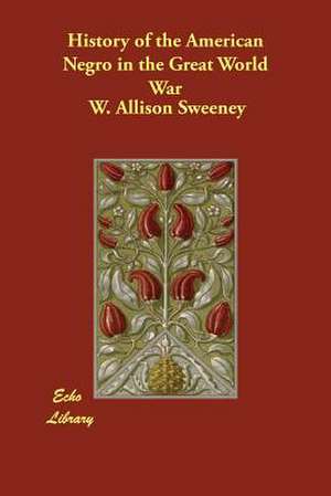 History of the American Negro in the Great World War de W. Allison Sweeney