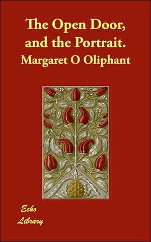 The Open Door, and the Portrait. de Margaret O Oliphant