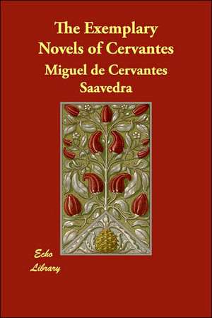 The Exemplary Novels of Cervantes de Miguel de Cervantes Saavedra