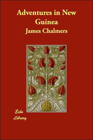 Adventures in New Guinea de James Chalmers