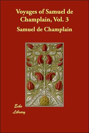 Voyages of Samuel de Champlain, Vol. 3 de Samuel de Champlain