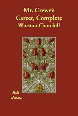 Mr. Crewe's Career, Complete de Winston S. Churchill