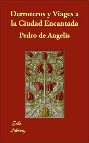 Derroteros y Viages a la Ciudad Encantada de Pedro de Angelis