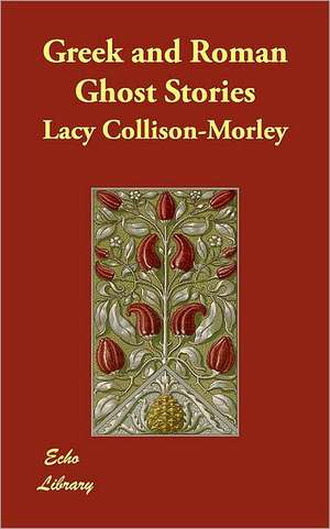 Greek and Roman Ghost Stories de Lacy Collison-morley