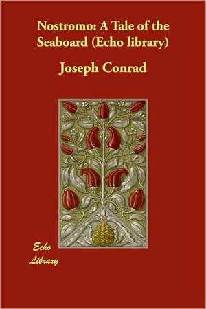 Nostromo: A Tale of the Seaboard (Echo library) de Joseph Conrad